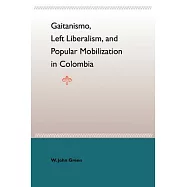 Gaitanismo, Left Liberalism, And Popular Mobilization In Colombia