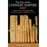 The Rise of the Chinese Empire: Nation, State & Imperialism In Early China, ca. 1600 B.C.-A.D. 8