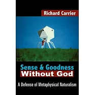 Sense And Goodness Without God: A Defense of Metaphysical Naturalism
