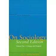 On Sociology Second Edition Volume One: Critique and Program
