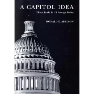 A Capitol Idea: Think Tanks and Us Foreign Policy