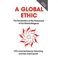 Global Ethic: The Declaration of the Parliament of the World&rsquo;s Religions