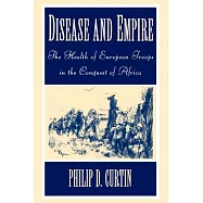Disease and Empire: The Health of European Troops in the Conquest of Africa