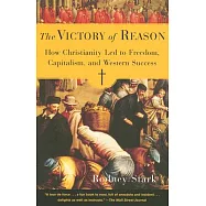 The Victory of Reason: How Christianity Led to Freedom, Capitalism, and Western Success