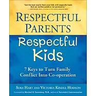 Respectful Parents, Respectful Kids: 7 Keys to Turn Family Conflict Into Co-Operation