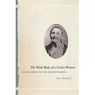 The Weak Body of a Useless Women: Matsuo Taseko and the Meiji Restoration