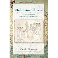 Malintzin’s Choices: An Indian Woman in the Conquest of Mexico