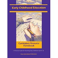 Early Childhood Education Curriculum Resource Handbook: A Practical Guide for Teaching Early Childhood (Pre-K-3)