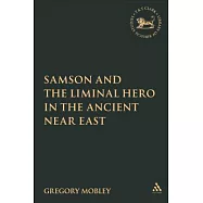Samson And the Liminal Hero in the Ancient Near East