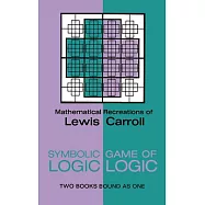 Symbolic Logic and the Game of Logic: Mathematical Recreations of Lewis Carroll : 2 Books Bound As 1