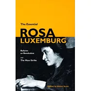 The Essential Rosa Luxemburg: Reform or Revolution & the Mass Strike
