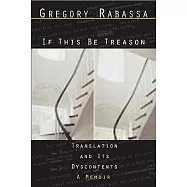 If This Be Treason: Translation and Its Dsycontents : a Memoir