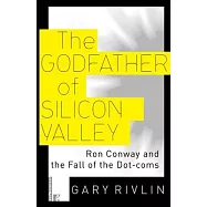 The Godfather of Silicon Valley: Ron Conway and the Fall of the Dot-coms