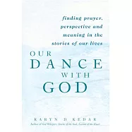 OUR DANCE WITH GOD: finding prayer, perspective and meaning in the stories of our lives