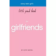 Every Teen Girl&rsquo;s Little Pink Book on Girlfriends