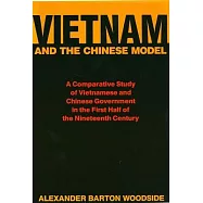 Vietnam and the Chinese Model: A Comparative Study of Nguyen and Ch’ing Civil Government in the First Half of the Nineteenth Cen