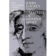 John Locke&rsquo;s Two Treatises of Government: New Interpretations