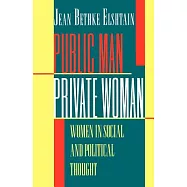 Public Man, Private Woman: Women in Social and Political Thought - Second Edition