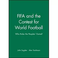Fifa and the Contest for World Football: Who Rules the People&rsquo;s Game?