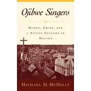 Ojibwe Singers: Hymns, Grief, and a Native Culture in Motion