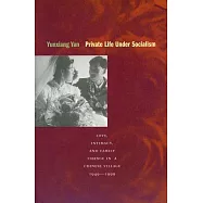 Private Life Under Socialism: Love, Intimacy, and Family Change in a Chinese Village, 1949-1999