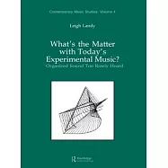 What’s the Matter With Today’s Experimental Music?: Organized Sound Too Rarely Heard