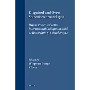 Disguised and Overt Spinozism Around 1700: Papers Presented at the International Colloquium, Held at Rotterdam, 5-8 October