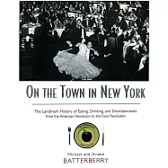 On the Town in New York: The Landmark History of Eating, Drinking, and Entertainments from the American Revolution to