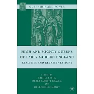 High and Mighty Queens” of Early Modern England: Realities and Representations