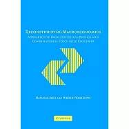Reconstructing Macroeconomics: A Perspective from Statistical Physics And Combinatorial Stochastic Processes