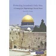 Protecting Jerusalem’s Holy Sites: A Strategy for Negotiating a Sacred Peace