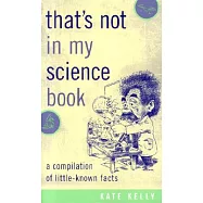 That&rsquo;s Not in My Science Book: A Compilation of Little-Known Facts