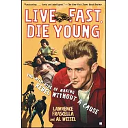 Live Fast, Die Young: The Wild Ride of Making Rebel Without a Cause