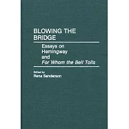 Blowing the Bridge: Essays on Hemingway and for Whom the Bell Tolls