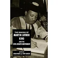 The Making of Martin Luther King and the Civil Rights Movement