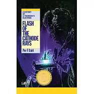 Flash of the Cathode Rays: A History of J.J. Thomson’s Electron