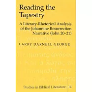 Reading the Tapestry: A Literary-Rhetorical Analysis of the Johannine Resurrection Narrative (John 20-21