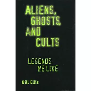 Aliens, Ghosts, and Cults:Legends We Live