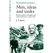 Men, Ideas and Tanks: British Military Thought and Armoured Forces, 1903?39