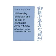 Philosophy, Philology, and Politics in Eighteenth-Century China: Li Fu and the Lu-Wang School Under the Ch’ing