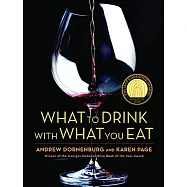 What to Drink with What You Eat: The Definitive Guide to Pairing Food with Wine, Beer, Spirits, Coffee, Tea - Even