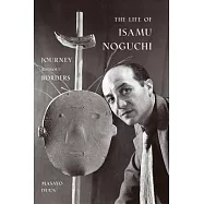 The Life of Isamu Noguchi: Journey Without Borders