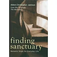 Finding Sanctuary: Monastic Steps for Everyday Life