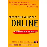 Protecting Yourself Online: The Definitive Resource on Safety, Freedom, and Privacy in Cyberspace