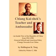 Chiang Kai-shek&rsquo;s Teacher And Ambassador: An Inside View of the Republic of China from 1911-1958 -general Stillwell And