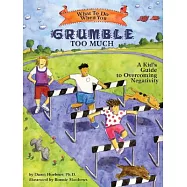 What to Do When You Grumble Too Much: A Kid’s Guide to Overcoming Negativity