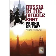 Russia in the Middle East: Friend or Foe?