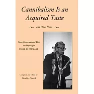 Cannibalism Is an Acquired Taste: And Other Notes : From Conversations With Anthropologist Omer C. Stewart