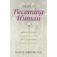 The Art of Becoming Human: Patterns of Growth, the Adventure of Living, Love & Separation, Limitless Possibilities