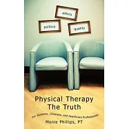 Physical Therapy the Truth: For Students, Clinicians, And Healthcare Professionals